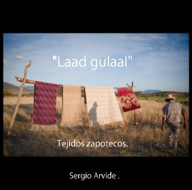 "Laad gulaal" Tejidos zapotecos. Sergio Arvide . book cover