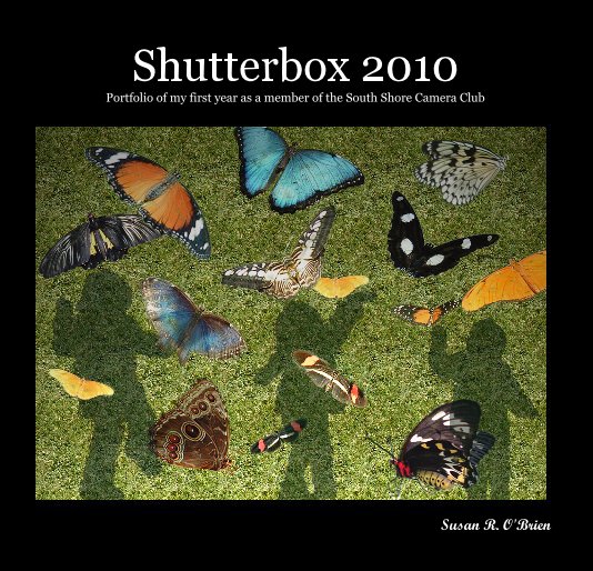 Ver Shutterbox 2010 Portfolio of my first year as a member of the South Shore Camera Club por Susan R. O'Brien