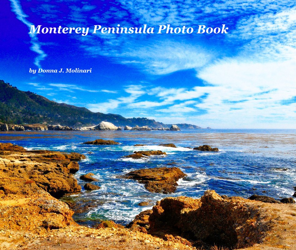 View Monterey Peninsula Photo Book by Donna J. Molinari