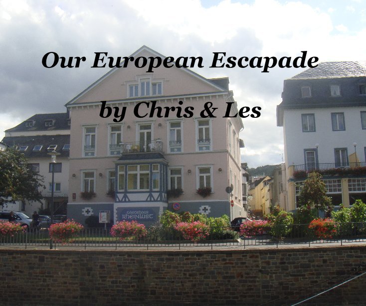 View Our European Escapade by Chris & Les by Chris & Les