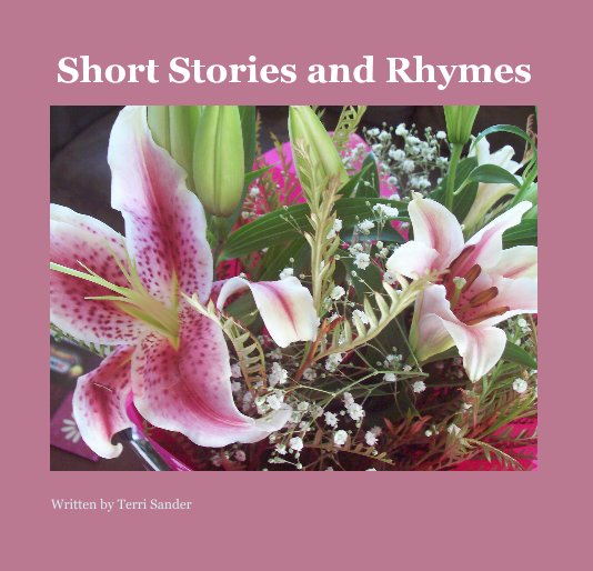 View Short Stories and Rhymes by Written by Terri Sander