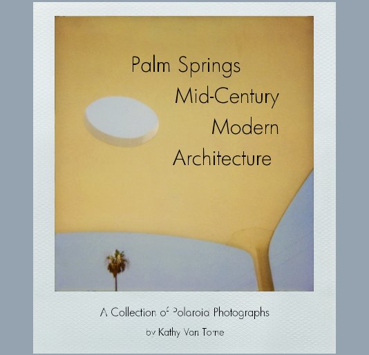 View Palm Springs Mid-Century Modern Architecture by Kathy Van Torne