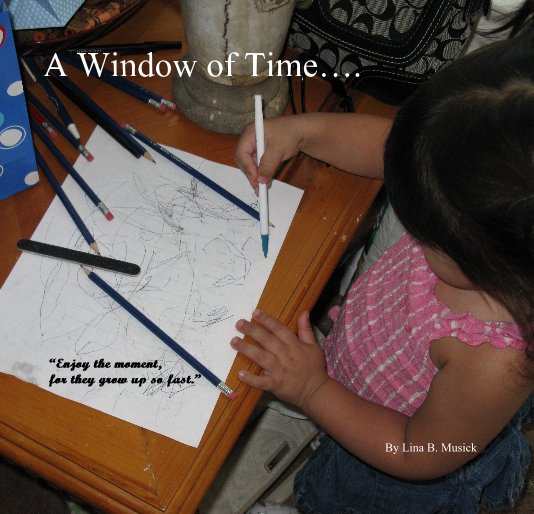 View A Window of Time... by Lina B. Musick