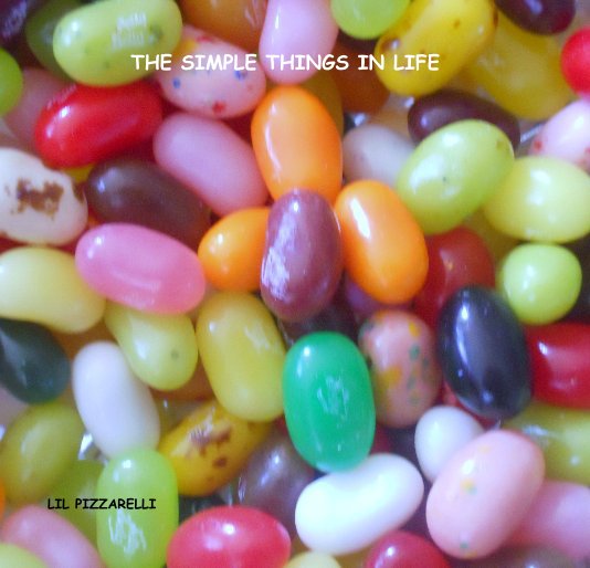 View THE SIMPLE THINGS IN LIFE by LIL PIZZARELLI