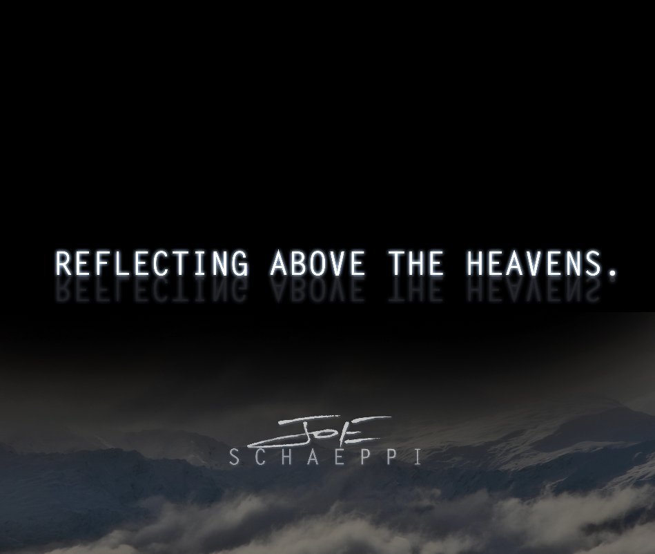Bekijk REFLECTING ABOVE THE HEAVENS. op JOE SCHAEPPI