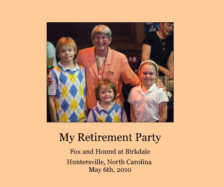 View My Retirement Party by Huntersville, North Carolina May 6th, 2010