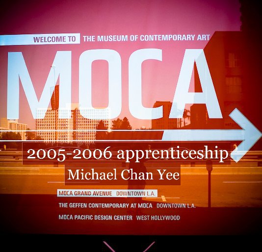 2005-2006 MOCA apprenticeship program II nach Michael Chan Yee anzeigen