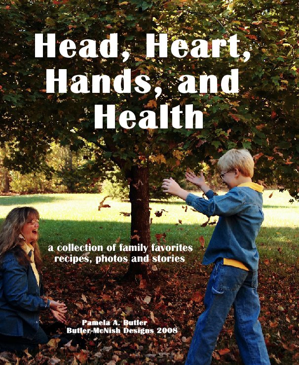 View Head, Heart, 
Hands, and Health by Pamela A. Butler                  Butler-McNish Designs 2008