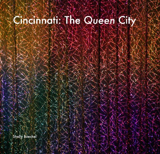 View Cincinnati: The Queen City by Shelly Buechel