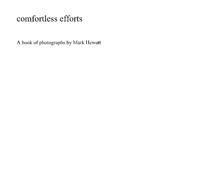 View comfortless efforts by A book of photographs by Mark Hewatt