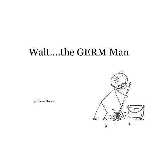 View Walt....the GERM Man by Eileen Stoner