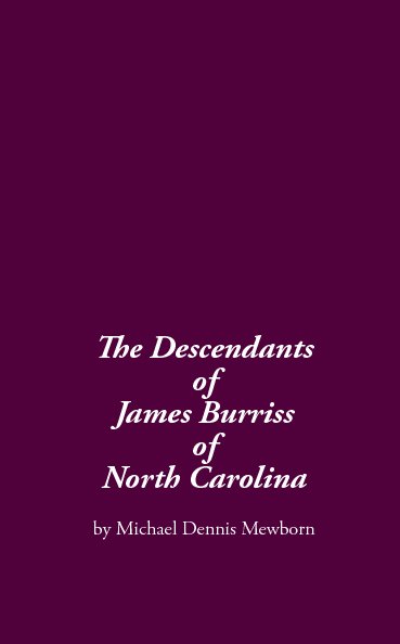 View The Descendants of James Burriss of North Carolina by Michael Dennis Mewborn