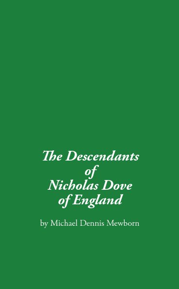 View The Descendants of Nicholas Dove of England by Michael Dennis Mewborn