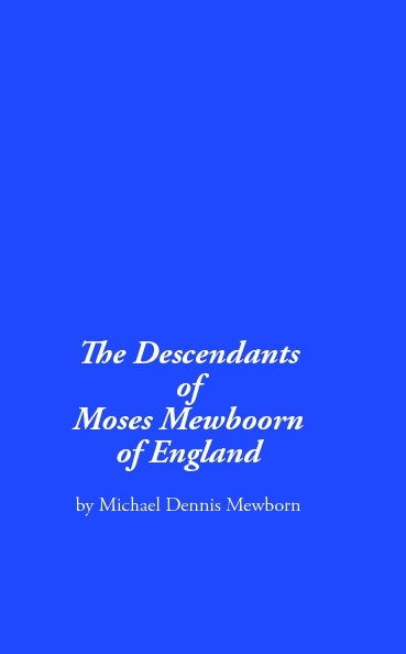 View The Descendants of Moses Mewboorn of England by Michael Dennis Mewborn