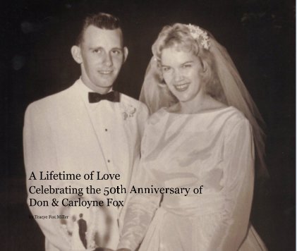 A Lifetime of Love Celebrating the 50th Anniversary of Don & Carloyne Fox book cover