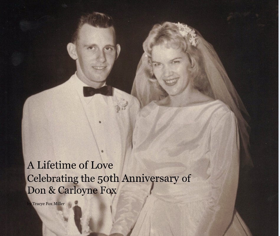 View A Lifetime of Love Celebrating the 50th Anniversary of Don & Carloyne Fox by Tracye Fox Miller