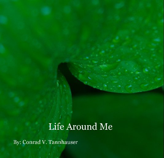 View Life and How I look at it! by By: Conrad V. Tannhauser