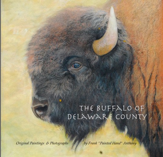 View The Buffalo of Delaware County by Original Paintings & Photographs by Frank "Painted Hand" Anthony