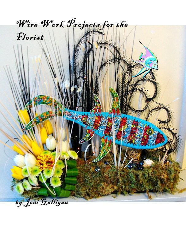 Ver Wire Work Projects for the Florist por Jeni Galligan