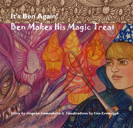 Ver It's Ben Again! Ben Makes His Magic Treat por Story by Angela Yamashita & Illustration by Eva Krawczyk
