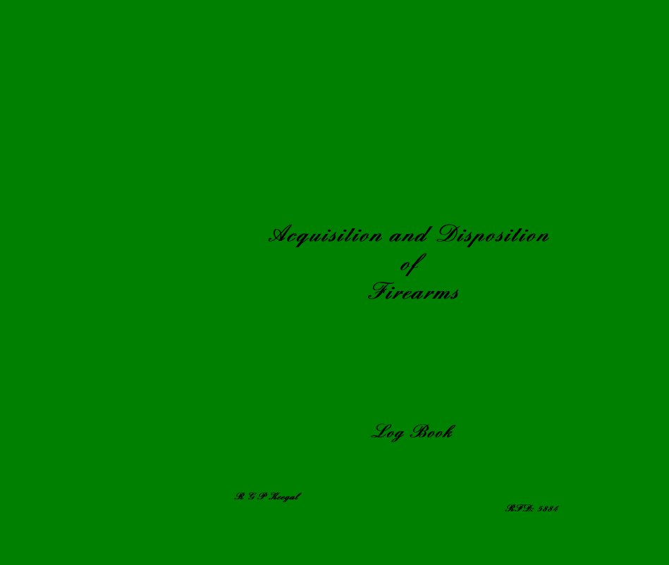 View Acquisition and Disposition of Firearms by R G P Keegal RFD: 5884