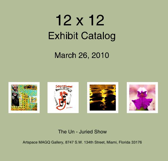 Bekijk 12 x 12 Exhibit Catalog March 26, 2010 op Artspace MAGQ Gallery, 8747 S.W. 134th Street, Miami, Florida 33176