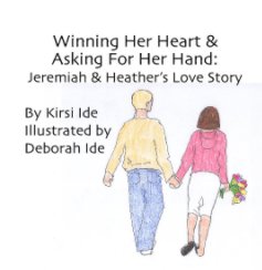Winning her Heart & Asking for her Hand book cover