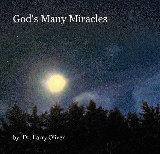 View God's Many Miracles by by: Dr. Larry Oliver