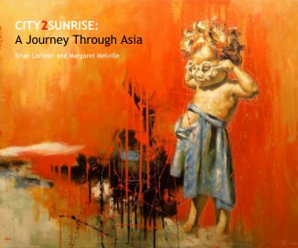 CITY2SUNRISE: A Journey Through Asia Brian Lorimer and Margaret Melville book cover