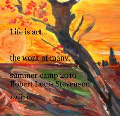 Life is art... the work of many. summer camp 2010 Robert Louis Stevenson book cover