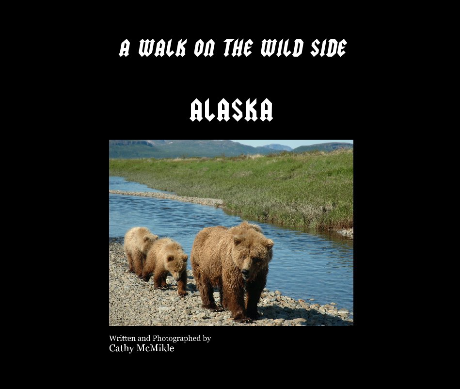 View A WALK ON THE WILD SIDE by Written and Photographed by
Cathy McMikle