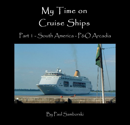 View My Time on Cruise Ships by Paul Samborski