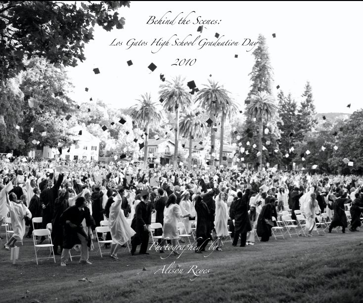 View Behind the Scenes: Los Gatos High School Graduation Day 2010 by Photographed by Alison Reyes