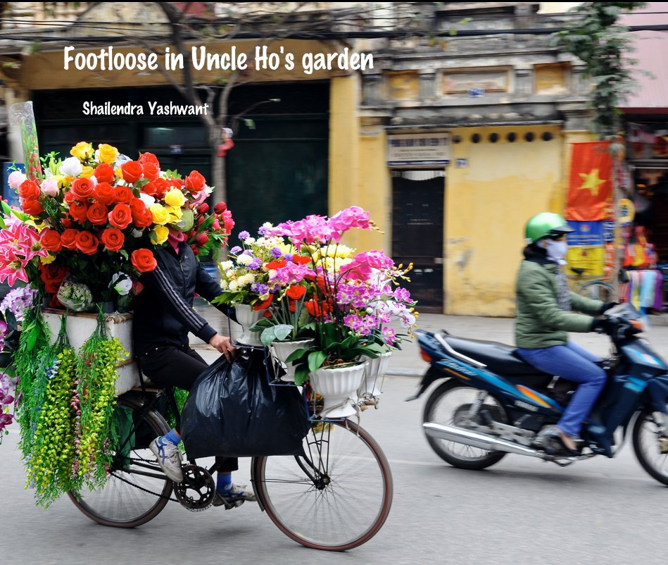 View Footloose in Uncle Ho's garden by Shailendra Yashwant