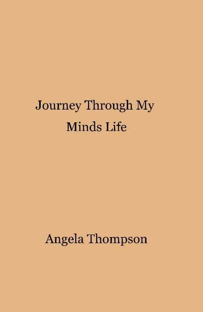 View Journey Through My Minds Life by Angela Thompson