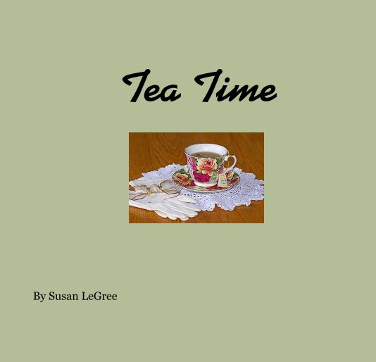 View Tea Time by Susan LeGree