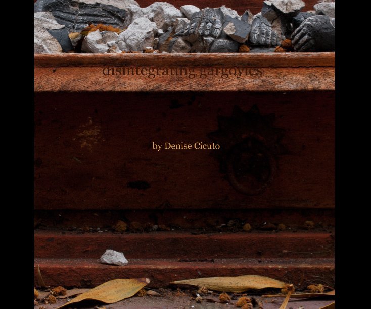 View disintegrating gargoyles by Denise Cicuto