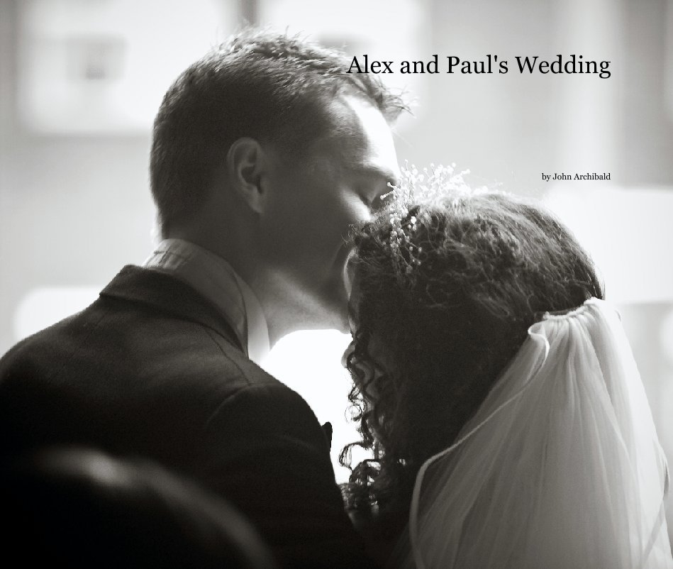 View Alex and Paul's Wedding by John Archibald