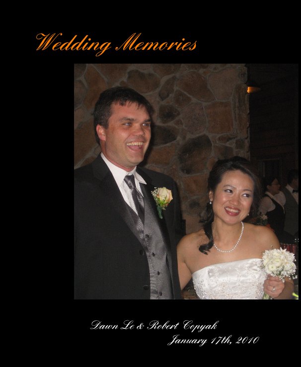 View Wedding Memories by Dawn Le & Robert Copyak January 17th, 2010