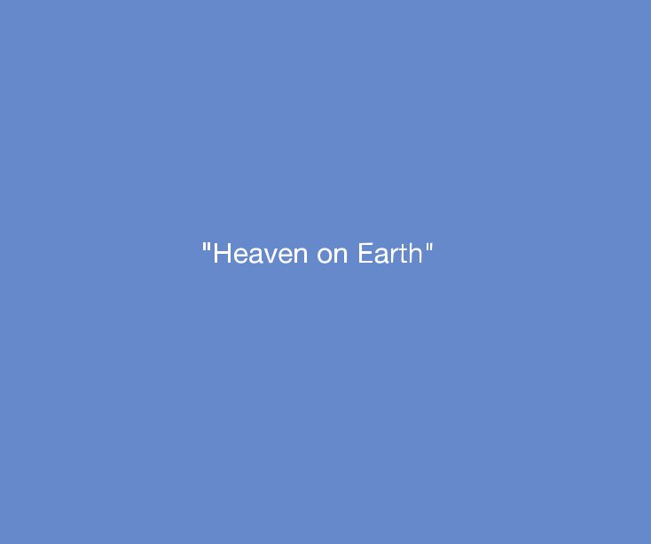 Ver "Heaven on Earth" por msherwin7