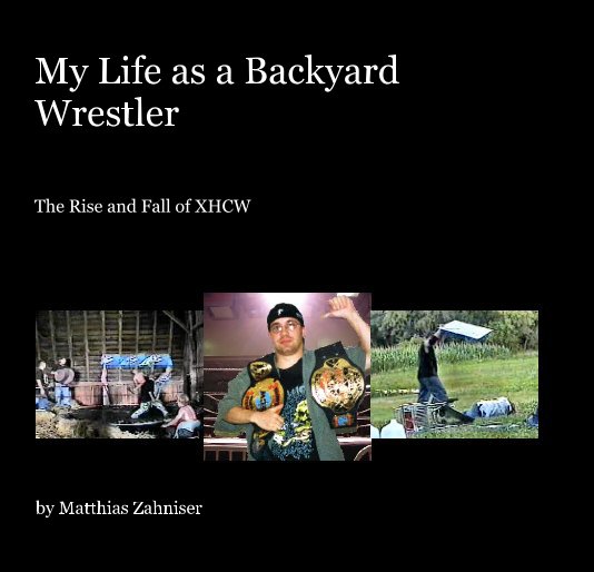 Ver My Life as a Backyard Wrestler por Matthias Zahniser