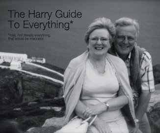 The Harry Guide To Everything* *Well, not literally everything, that would be madness book cover