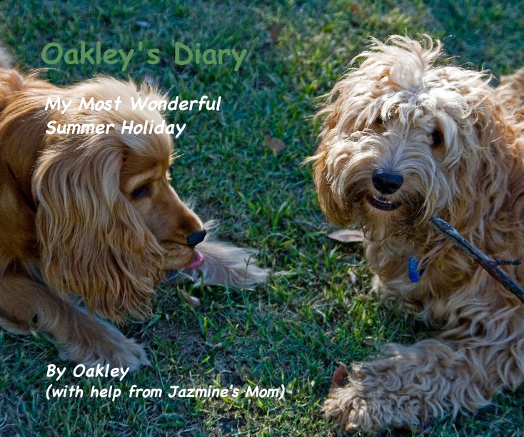 View Oakley's Diary by Oakley (with help from Jazmine's Mom)
