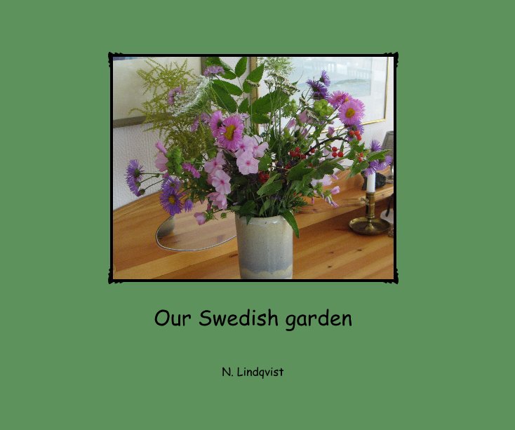 View Our Swedish garden by N. Lindqvist