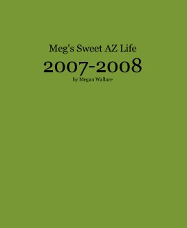 Meg's Sweet AZ Life 2007-2008 by Megan Wallace book cover