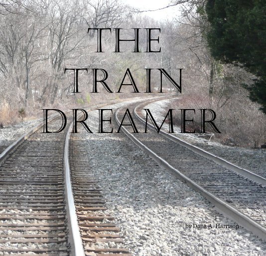 View The Train Dreamer by Dana A. Harrison