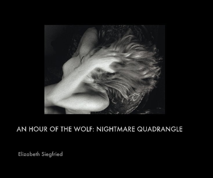 View AN HOUR OF THE WOLF: NIGHTMARE QUADRANGLE by Elizabeth Siegfried