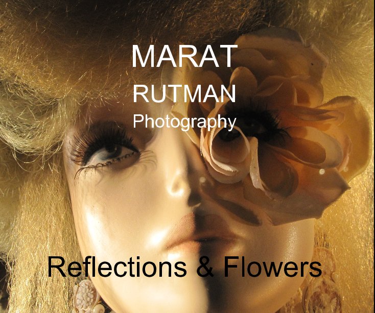 View Reflections & Flowers by MARAT RUTMAN