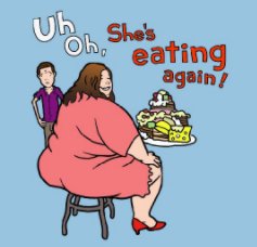 Uh Oh, She's Eating Again! book cover