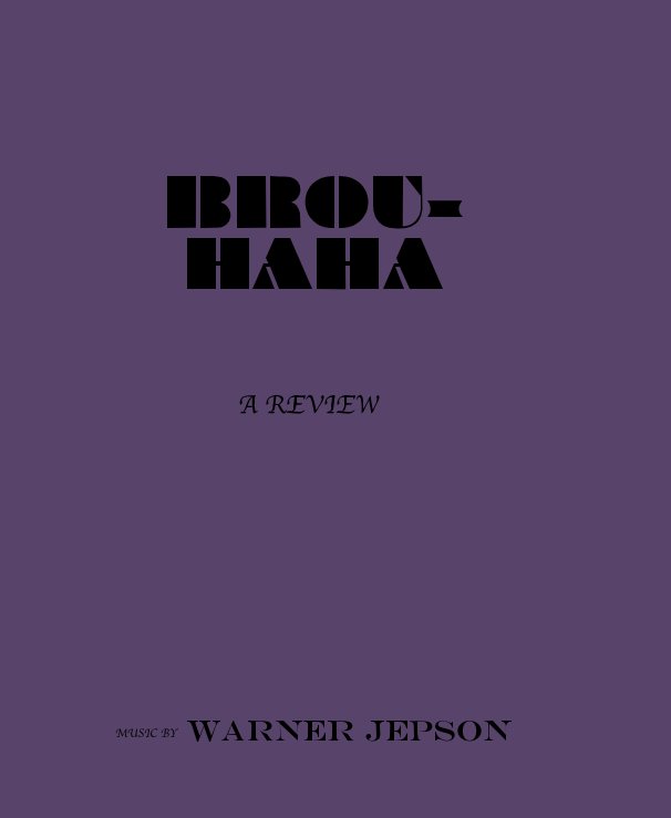 Ver BROU- HAHA A REVIEW por MUSIC BY Warner Jepson